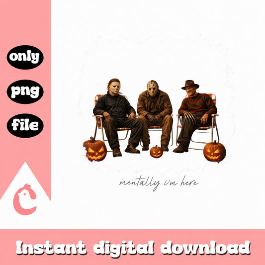 Horror Movie Characters Mentally Im Here PNG, Halloween PNG, Horror PNG