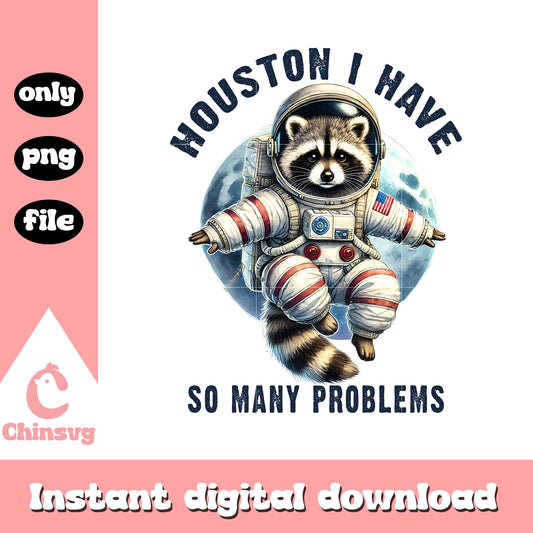 Houston i have so many problems raccoon design png, raccoon art png