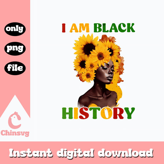 I Am Black History PNG, Black Woman Sunflower PNG, Juneteenth PNG