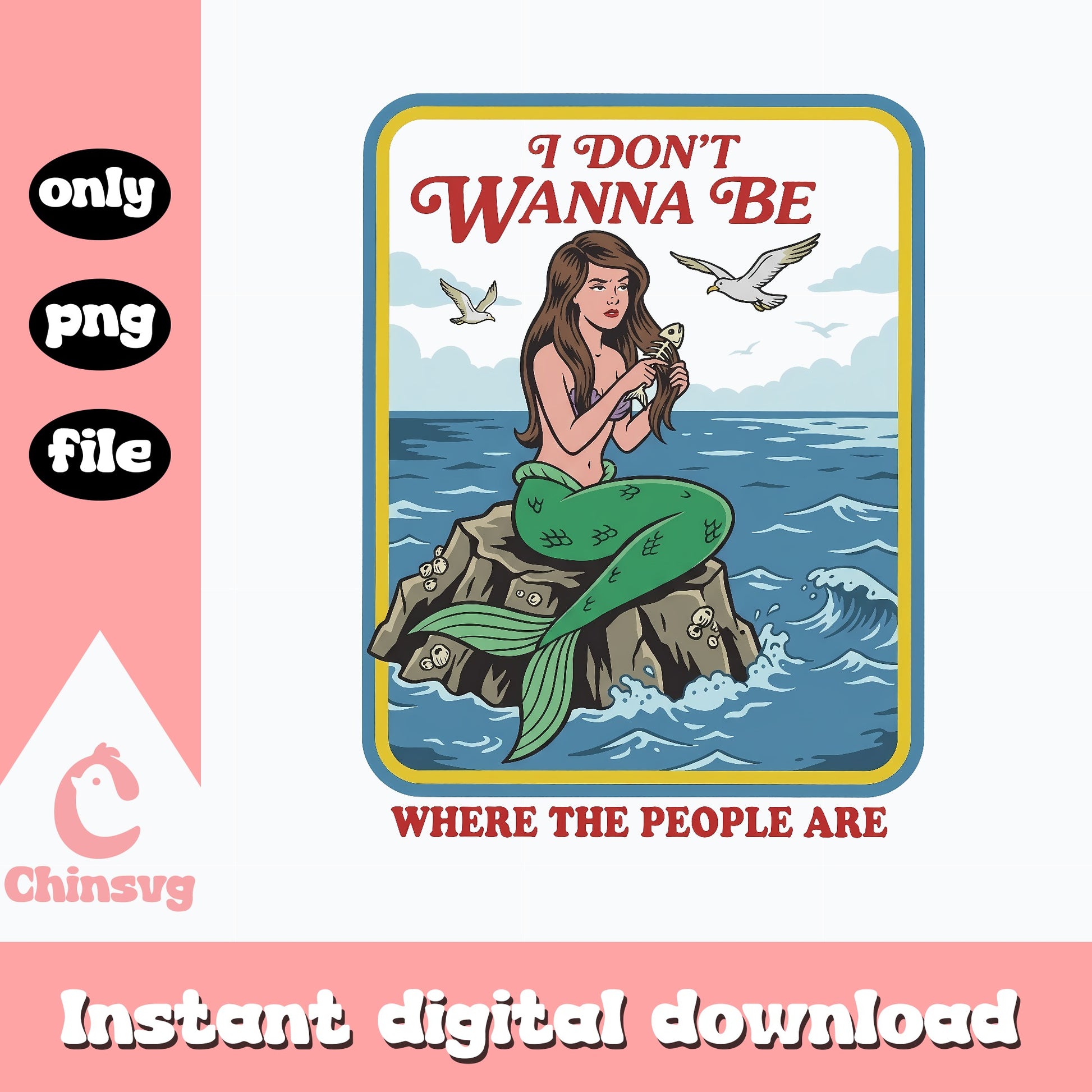 I Don't Wanna Be Where The People Are, Mermaid SVG, PNG File