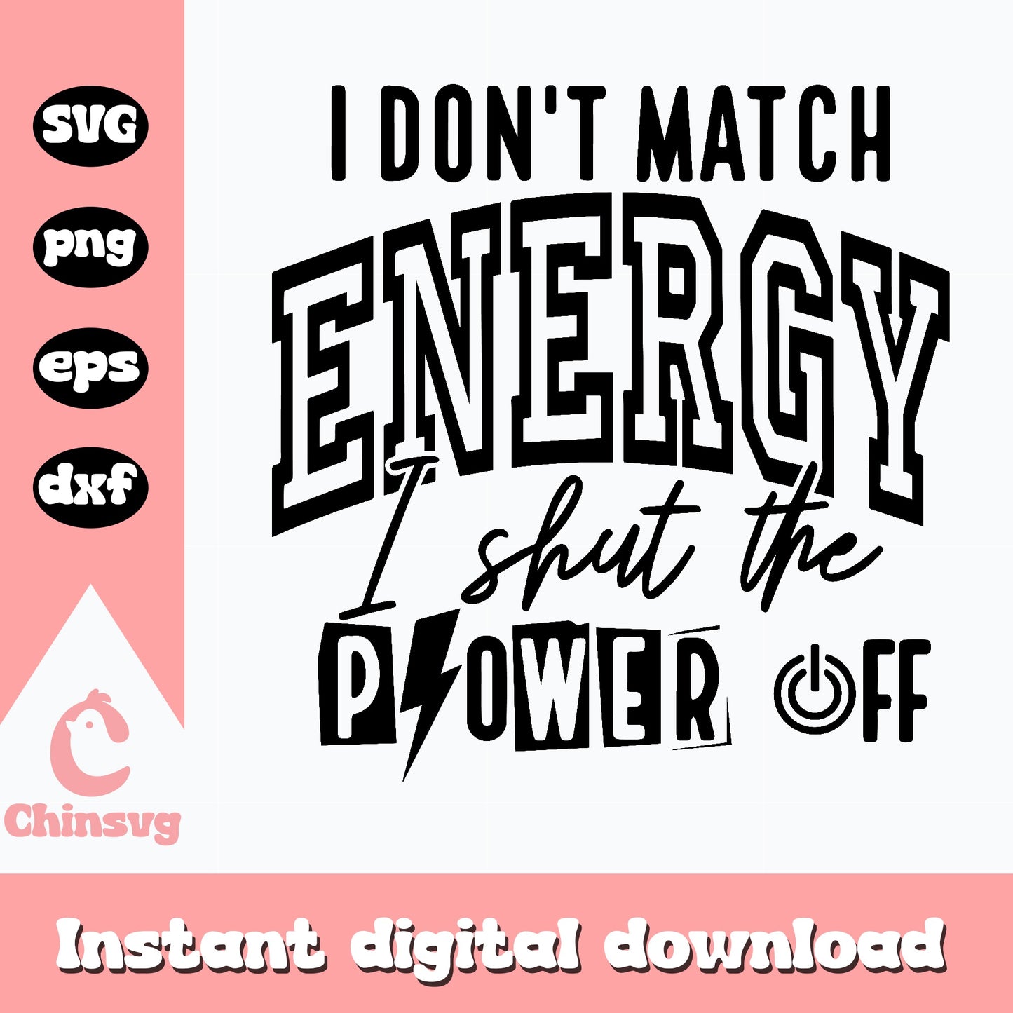 I Dont Match Energy SVG, Shut The Power Off Quote, Sarcastic SVG PNG