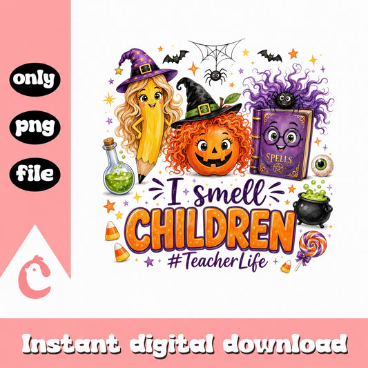 I Smell Children Teacher Life Halloween PNG, Teacher PNG, Halloween PNG