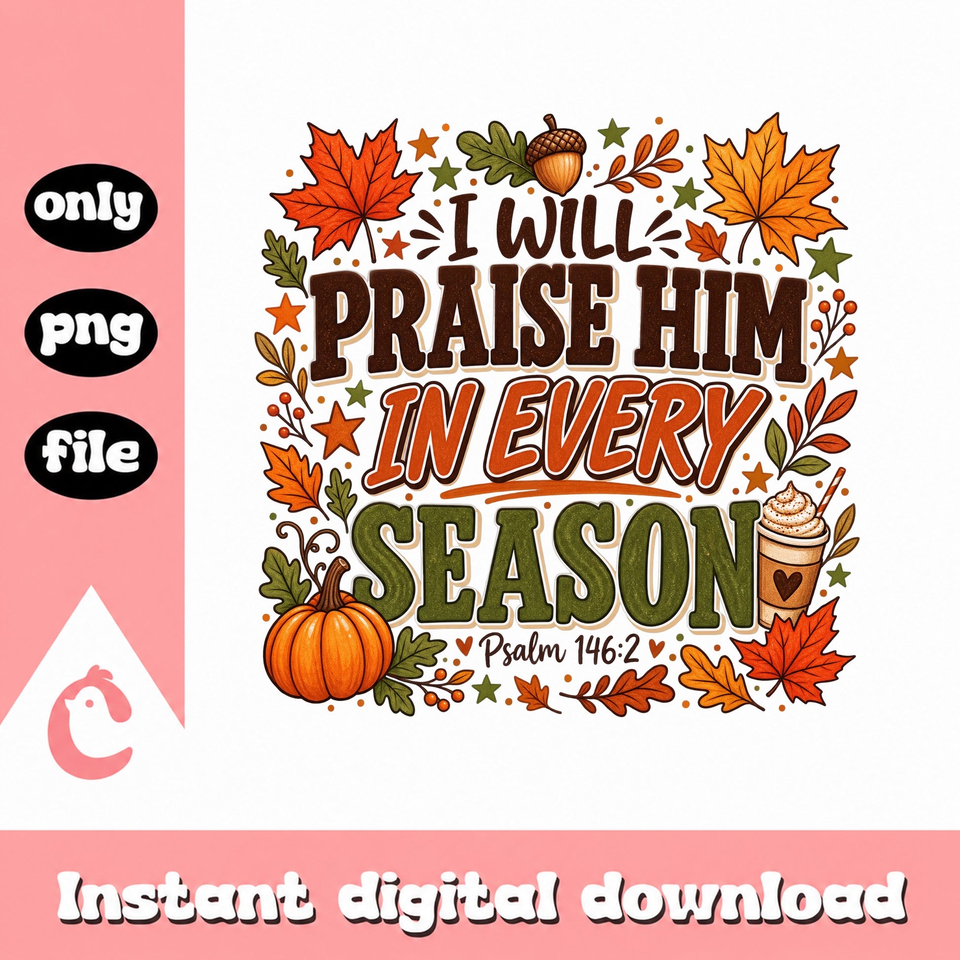I Will Praise Him In Every Season PNG, Fall Autumn Quote, Psalm 146:2 PNG