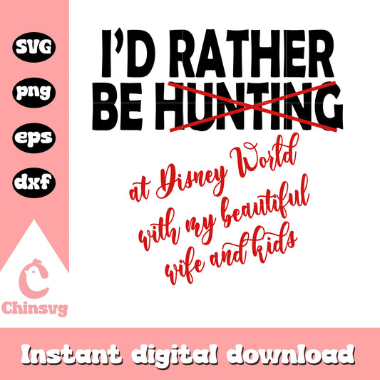 I'd rather be hunting disney svg, quote svg, disney world svg