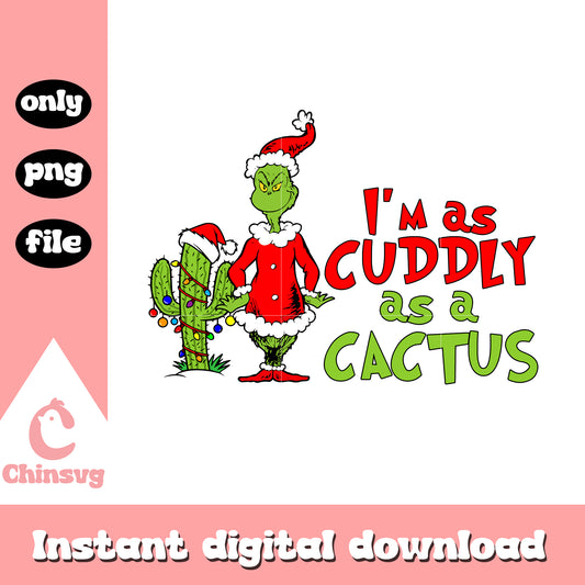 I'm as cuddly as a cactus grinch png, grinch quotes funny​ png