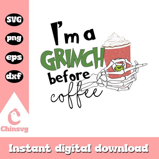 I'm a grinch before coffee svg, skeleton hand svg, grinch svg