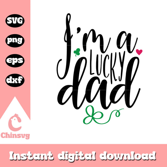 I'm a lucky dad design svg, st patricks day images svg
