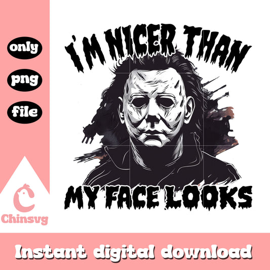 I'm nicer than my face looks michael myers png, michael myers png