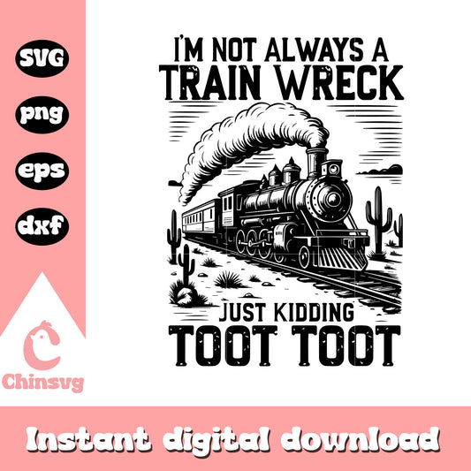 I'm not always a train wreck just kidding toot svg, train wreck​ svg