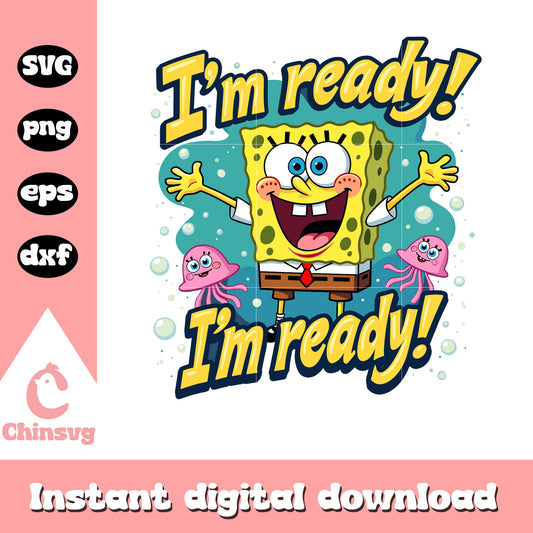 I'm ready spongbob svg, spongbob character svg, cartoon svg