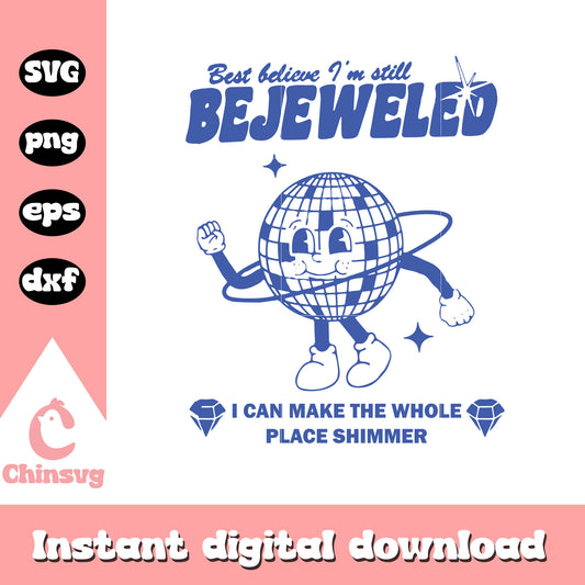 I'm still bejeweled svg, whole place shimmer svg, disco ball svg
