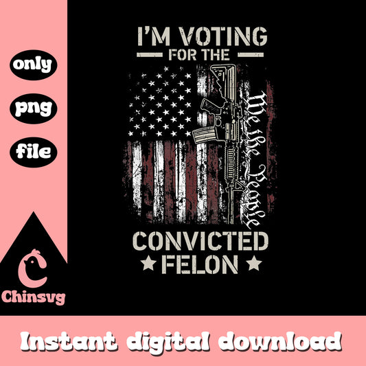 I'm voting for the convicted felon guns png, usa flag grunge png