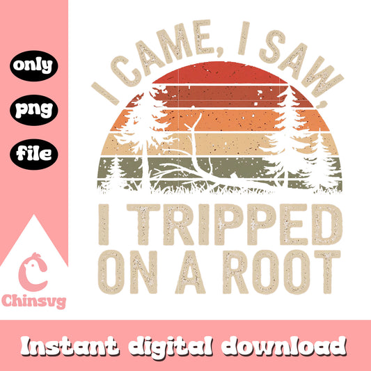 I camp I saw I tripped on a root png, vintage png, quotes png