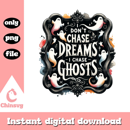 I don't chase dreams i chase ghost text design png, halloween png