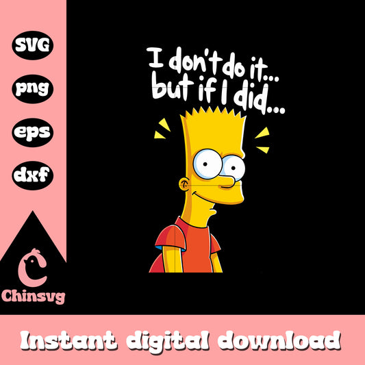 I don't do it but if I did svg, Homer Simpson svg, the simpsons svg