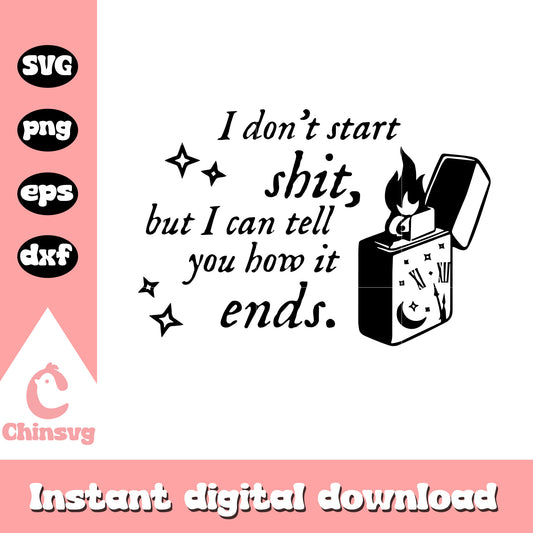 I don't start shit but i can tell you how it ends svg, quotes svg