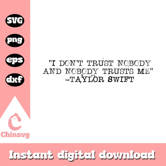 I don't trust nobody svg, Taylor Swift svg, quotes svg