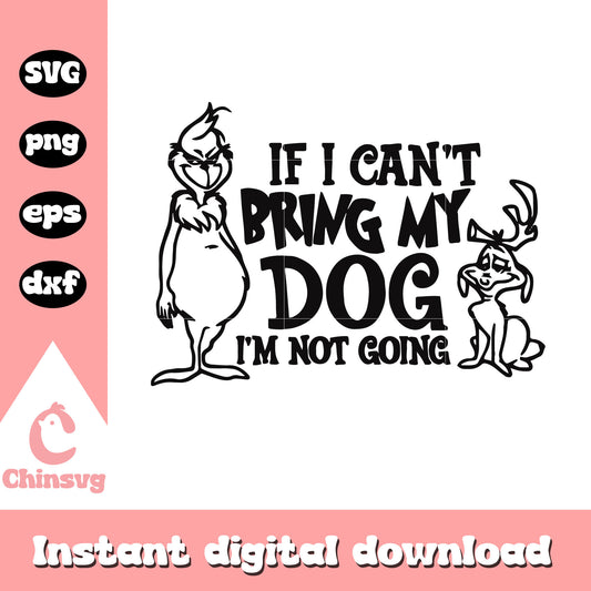 If i can't bring my dog grinch black svg, grinch black and white​ svg