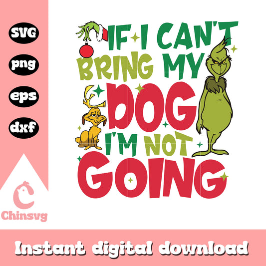 If i can't bring my dog grinch quote design svg, max and grinch​ svg