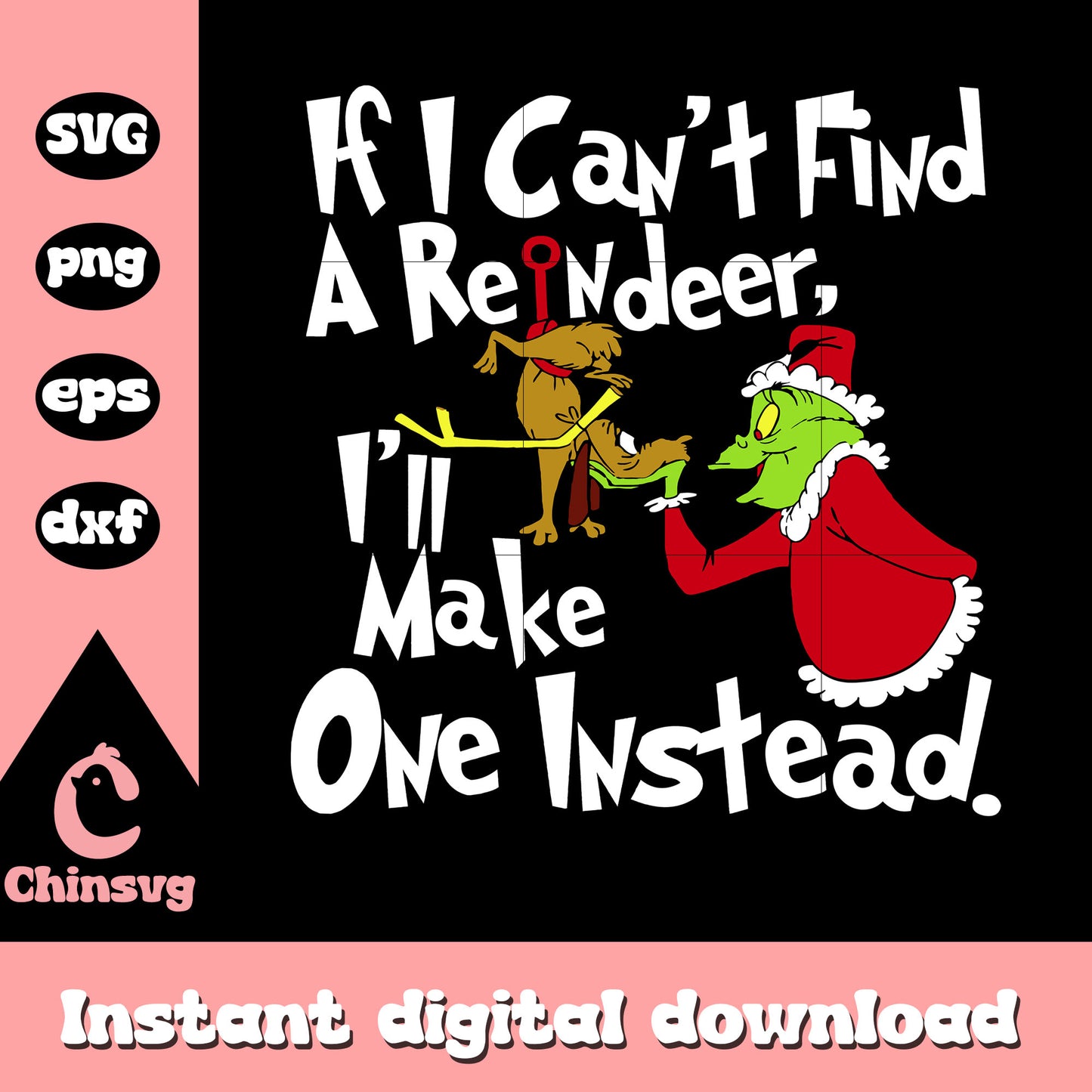 If i can't find a reindeer i'll make one instead svg, grinch character svg