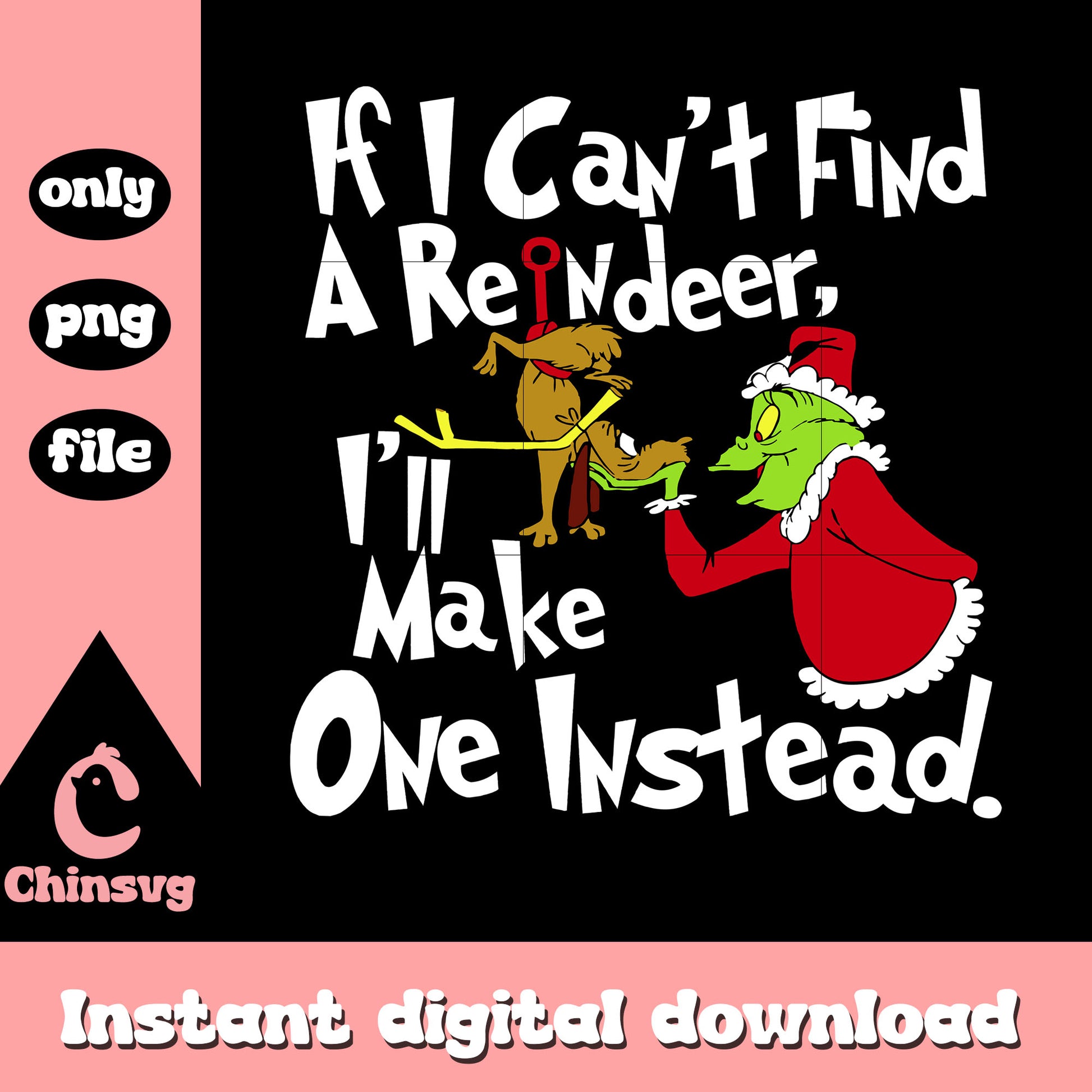If i can't find a reindeer i'll make one instead white png, max grinch png