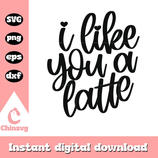 I like you a latte valentine font design svg, valentine svg