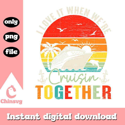 I love it when we're cruising together png, cruise squad png