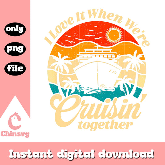 I love it when we're cruisin together png, cruise trip png