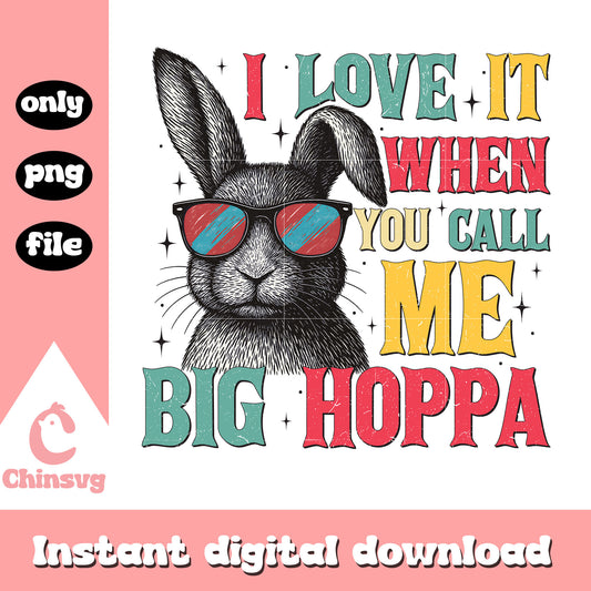 I love it when you call me big hoppa png, funny quotes​ png