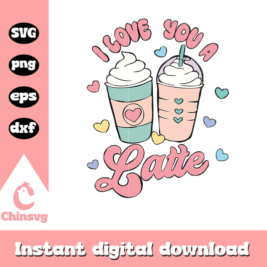 I love you a latte valentine svg, I love you svg, valentine svg
