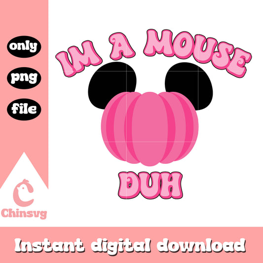 Im a mouse duh mean gal png, mickey pumpkin pink mean gal png