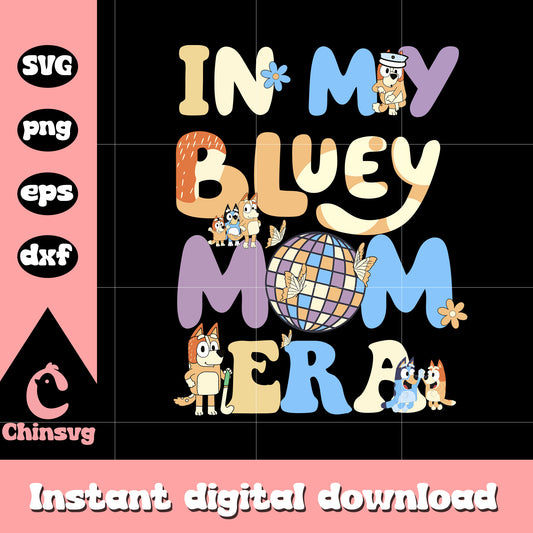 In my bluey mom era svg, bluey mom svg, cartoon svg