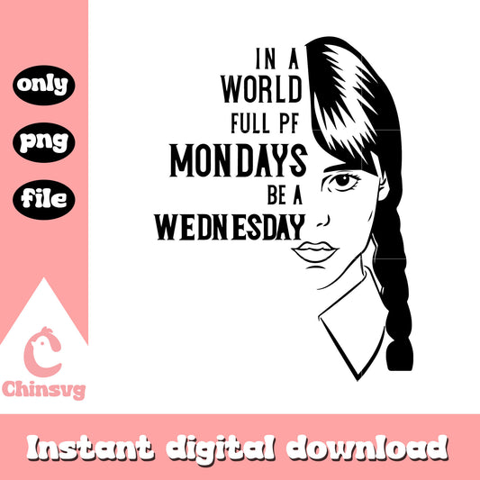 In a world full pf mondays quote black white png, wednesday addams png