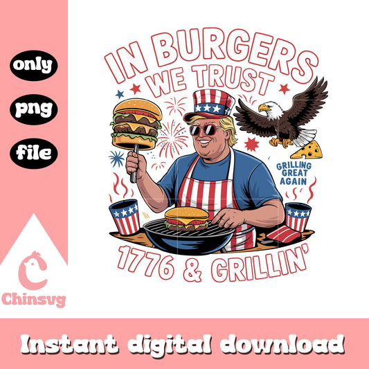 In burgers we trust 1776 and grillin png, trump burgers​ png