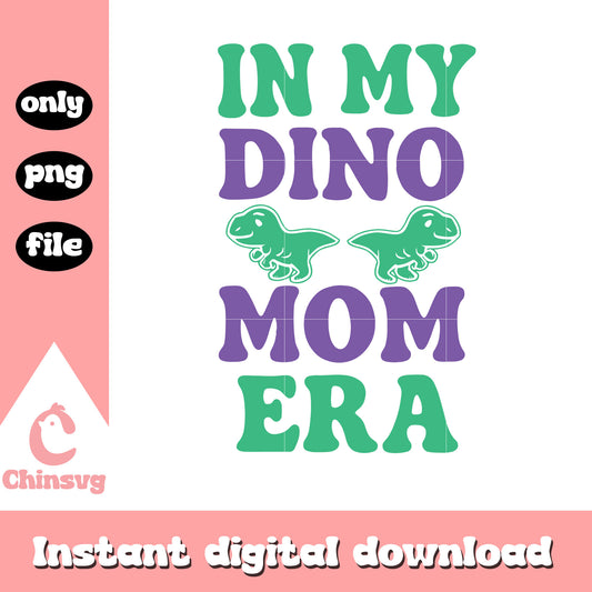 In my dino mom era design png, mother day quotes​ png