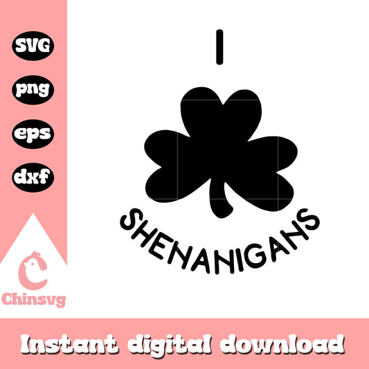 I shenanigans shamrock svg, st patricks day images svg