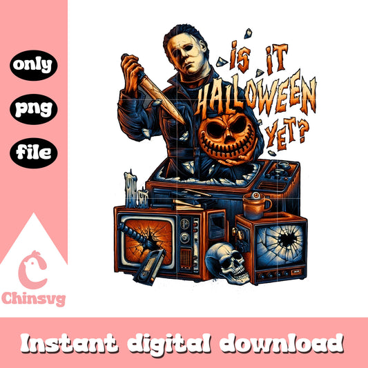 Is it halloween yet michael myers design png, trick or treat png