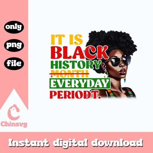 It Is Black History Month Everyday PNG, Periodt PNG, Black Woman PNG