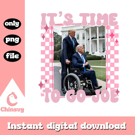 It's Time To Go Joe png, trump and joe wheelchair png, trump joe png