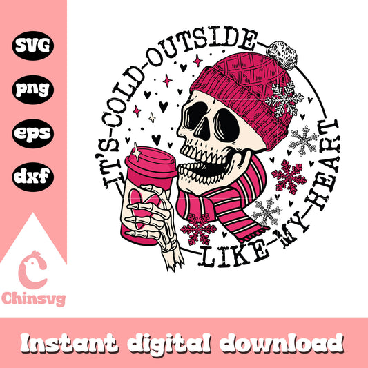 It's cold outside like my heart svg, skeleton svg, winter svg