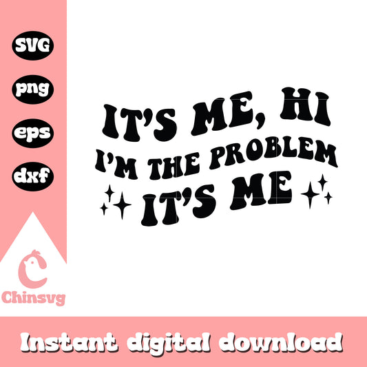 It's me hi I'm the problem svg, Taylor Swift svg, funny quotes svg