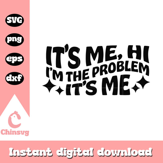 It's me hi I'm the problem svg, font design svg, funny quotes svg