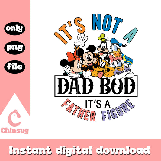 It's not a dad bod png, father figure png, mickey and friends png