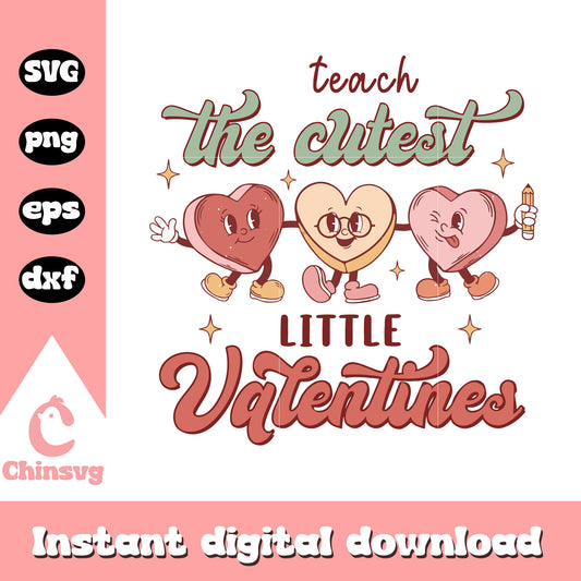 I teach the cutest little valentines svg, my little valentine svg