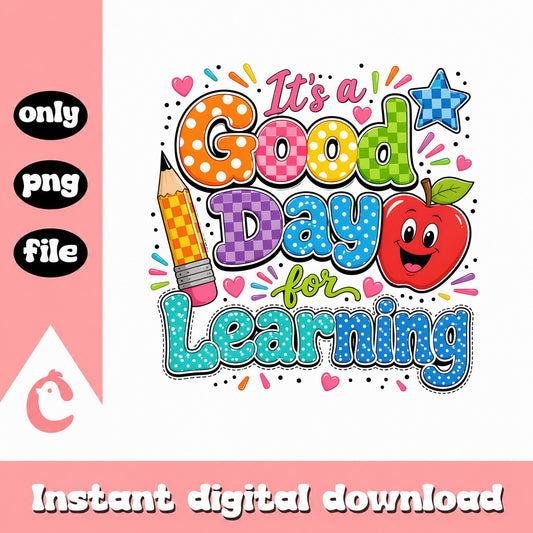Its A Good Day For Learning PNG, Teacher PNG, Back To School PNG