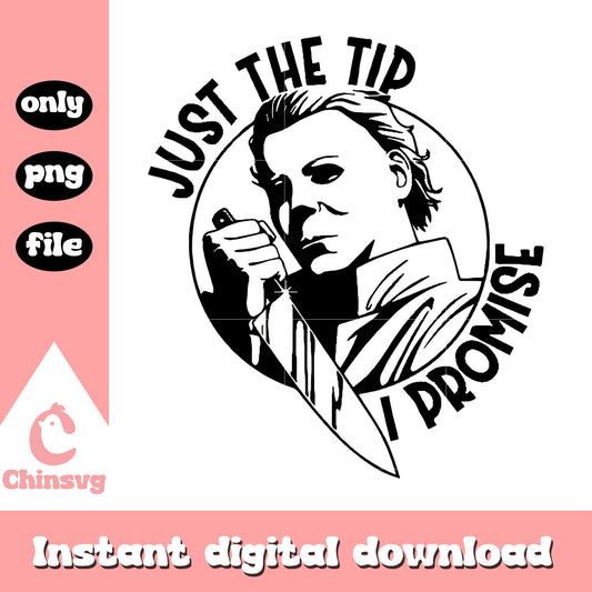 Just the tip i promise michael myers png, halloween holiday png