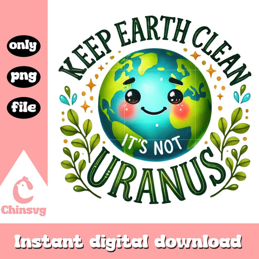 Keep earth clean it's not uranus png, google earth day quiz png