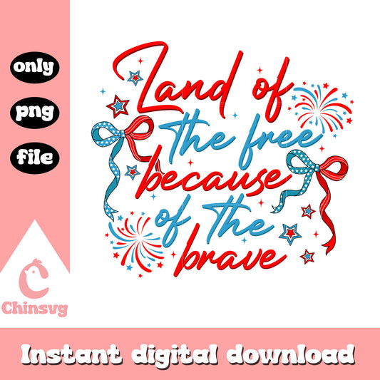 Land of the free because of the brave png, 4th of july png