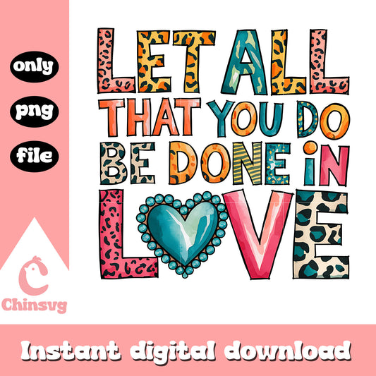 Let all that you do be done in love png, love png, valentine png
