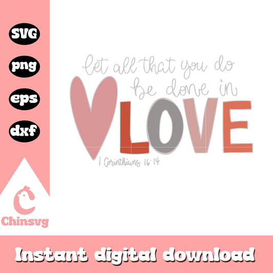 Let all that you do be done in love svg, love svg, valentine svg
